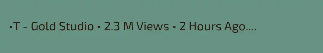  •T - Gold Studio • 2.3 M Views • 2 Hours Ago....